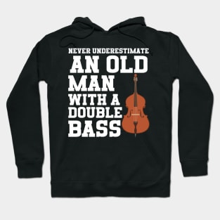 Never Underestimate An Old Man With A Double Bass Hoodie